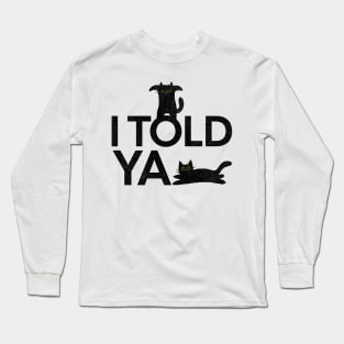 I Told Ya Funny Black Cats Long Sleeve T-Shirt